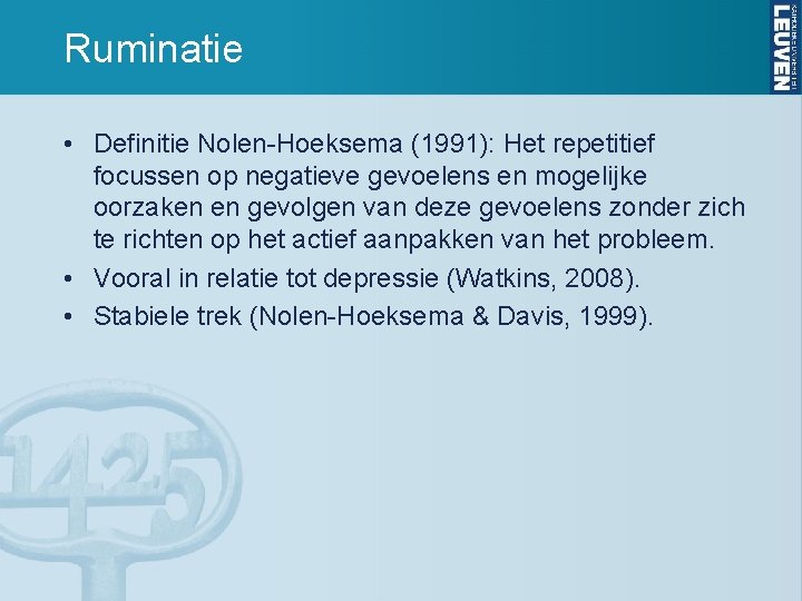 Ruminatie • Definitie Nolen-Hoeksema (1991): Het repetitief focussen op negatieve gevoelens en mogelijke oorzaken