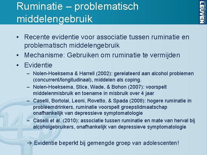 Ruminatie – problematisch middelengebruik • Recente evidentie voor associatie tussen ruminatie en problematisch middelengebruik