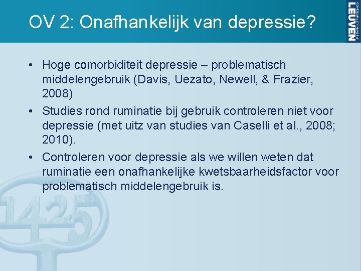 OV 2: Onafhankelijk van depressie? • Hoge comorbiditeit depressie – problematisch middelengebruik (Davis, Uezato,