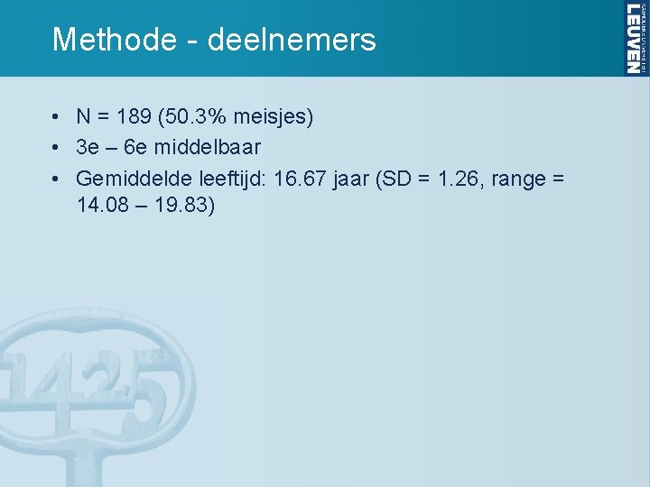 Methode - deelnemers • N = 189 (50. 3% meisjes) • 3 e –