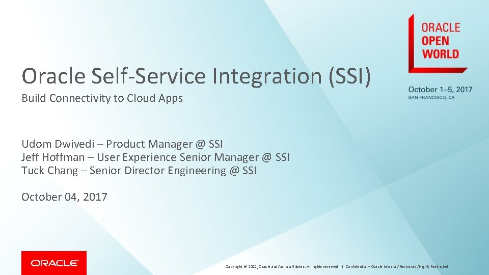 Oracle Self-Service Integration (SSI) Build Connectivity to Cloud Apps Udom Dwivedi – Product Manager