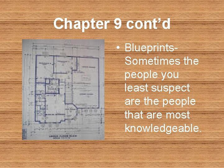 Chapter 9 cont’d • Blueprints. Sometimes the people you least suspect are the people