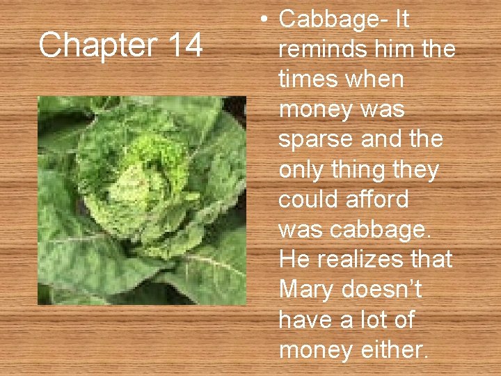 Chapter 14 • Cabbage- It reminds him the times when money was sparse and