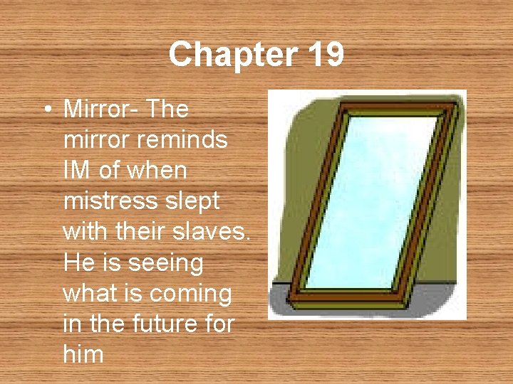 Chapter 19 • Mirror- The mirror reminds IM of when mistress slept with their