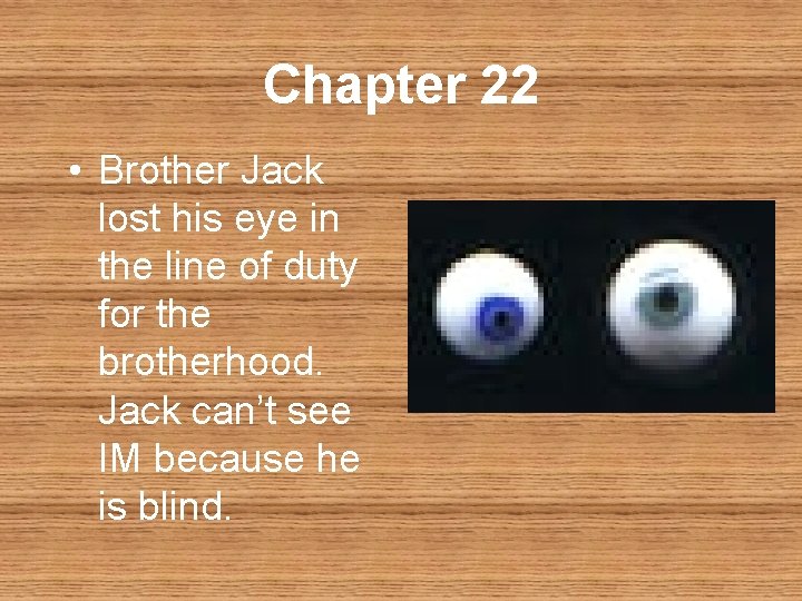 Chapter 22 • Brother Jack lost his eye in the line of duty for