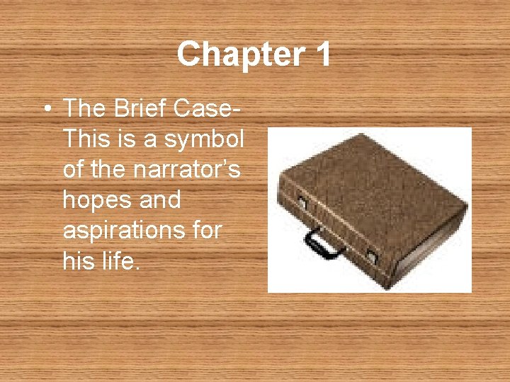 Chapter 1 • The Brief Case. This is a symbol of the narrator’s hopes