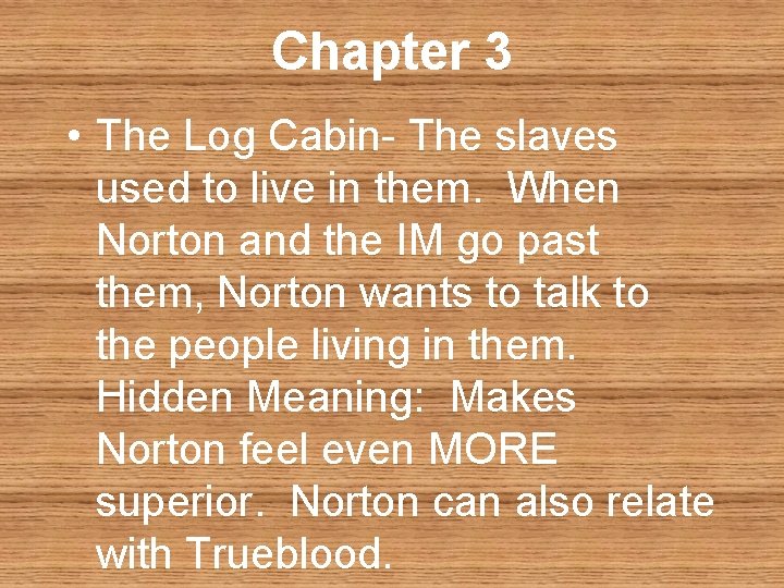 Chapter 3 • The Log Cabin- The slaves used to live in them. When