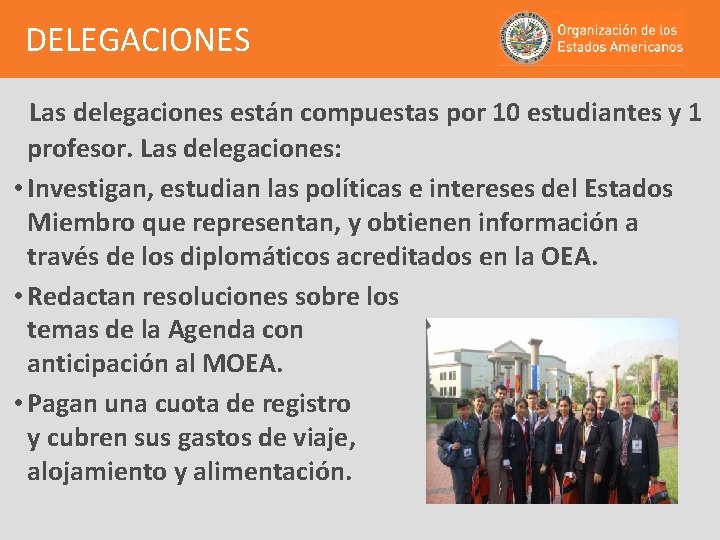 DELEGACIONES Las delegaciones están compuestas por 10 estudiantes y 1 profesor. Las delegaciones: •