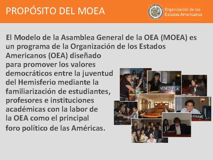 PROPÓSITO DEL MOEA El Modelo de la Asamblea General de la OEA (MOEA) es