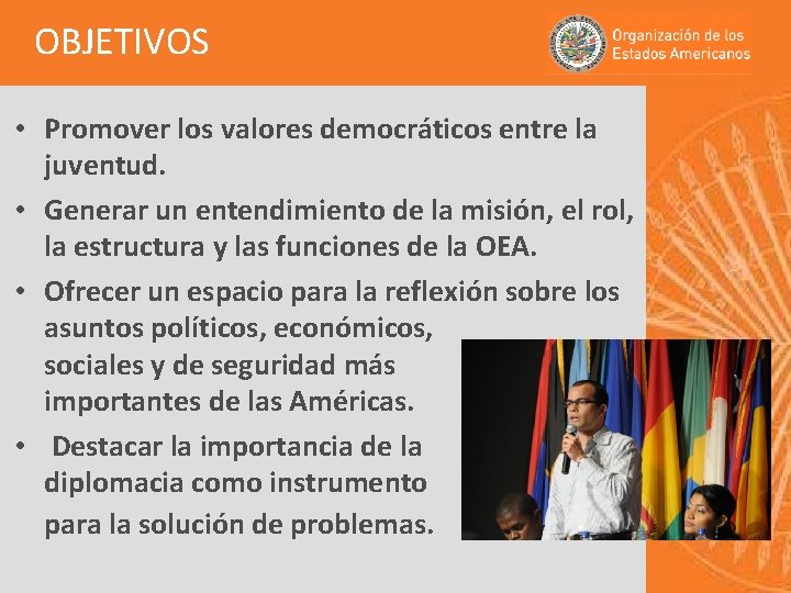 OBJETIVOS • Promover los valores democráticos entre la juventud. • Generar un entendimiento de