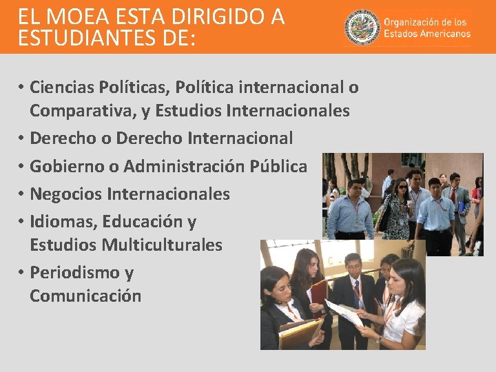 EL MOEA ESTA DIRIGIDO A ESTUDIANTES DE: • Ciencias Políticas, Política internacional o Comparativa,