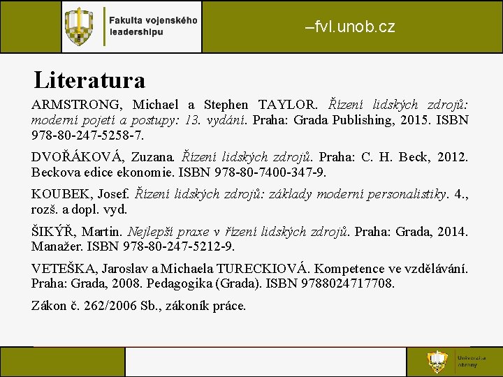 –fvl. unob. cz Literatura ARMSTRONG, Michael a Stephen TAYLOR. Řízení lidských zdrojů: moderní pojetí