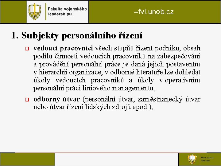 –fvl. unob. cz 1. Subjekty personálního řízení q q vedoucí pracovníci všech stupňů řízení