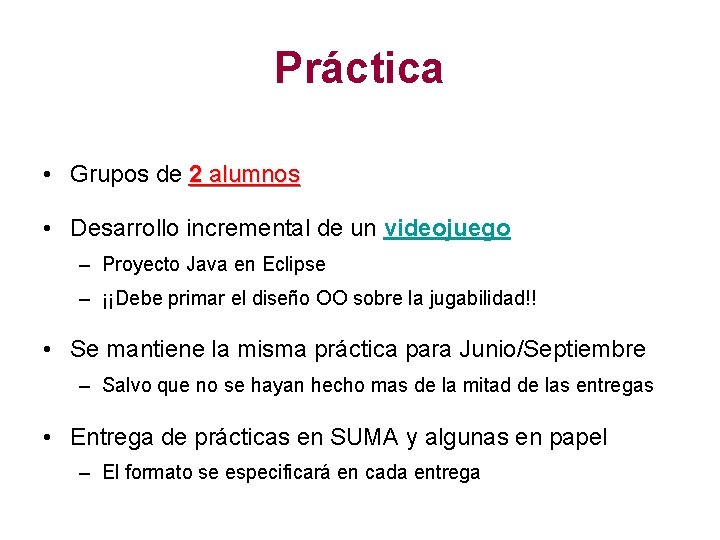 Práctica • Grupos de 2 alumnos • Desarrollo incremental de un videojuego – Proyecto