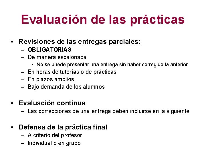 Evaluación de las prácticas • Revisiones de las entregas parciales: – OBLIGATORIAS – De