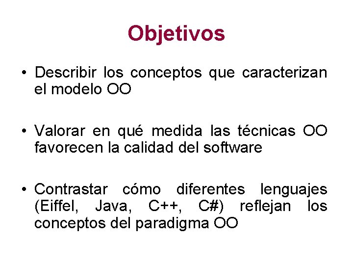Objetivos • Describir los conceptos que caracterizan el modelo OO • Valorar en qué