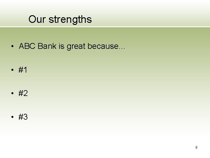 Our strengths • ABC Bank is great because… • #1 • #2 • #3