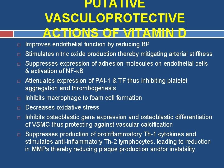 PUTATIVE VASCULOPROTECTIVE ACTIONS OF VITAMIN D Improves endothelial function by reducing BP Stimulates nitric