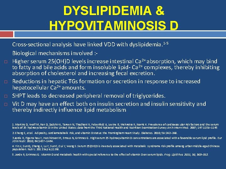 DYSLIPIDEMIA & HYPOVITAMINOSIS D Cross-sectional analysis have linked VDD with dyslipidemia. 1 -5 Biological