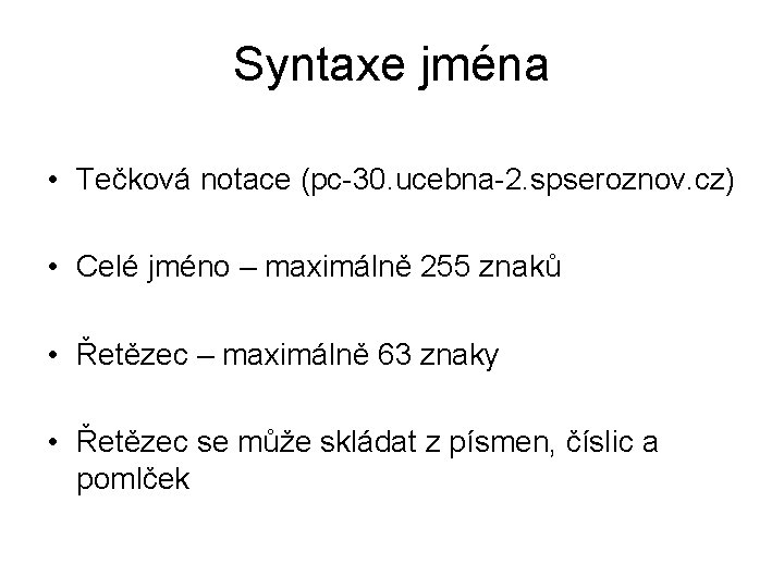 Syntaxe jména • Tečková notace (pc-30. ucebna-2. spseroznov. cz) • Celé jméno – maximálně