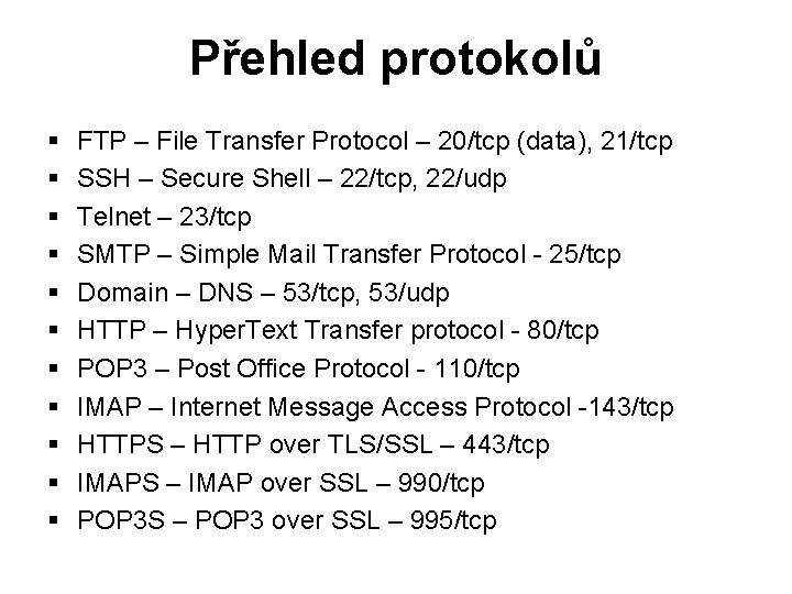 Přehled protokolů § § § FTP – File Transfer Protocol – 20/tcp (data), 21/tcp