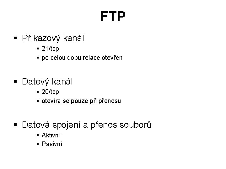 FTP § Příkazový kanál § 21/tcp § po celou dobu relace otevřen § Datový