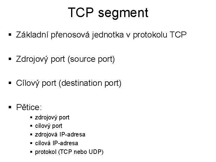 TCP segment § Základní přenosová jednotka v protokolu TCP § Zdrojový port (source port)
