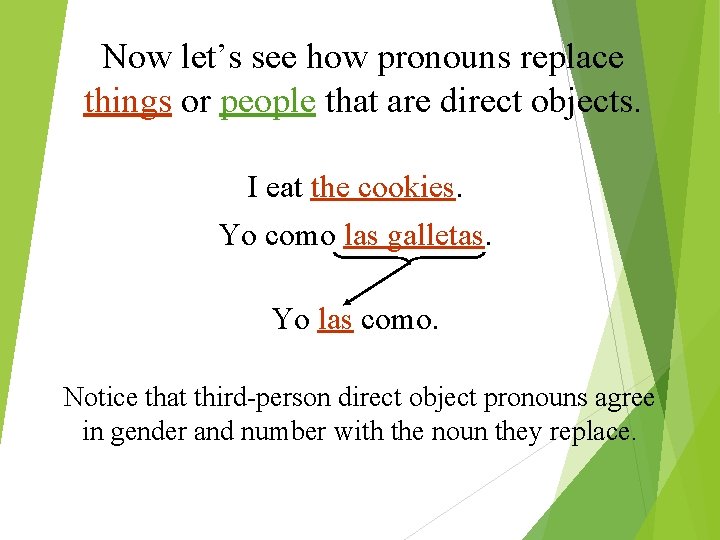 Now let’s see how pronouns replace things or people that are direct objects. I