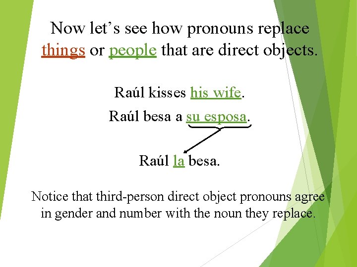 Now let’s see how pronouns replace things or people that are direct objects. Raúl