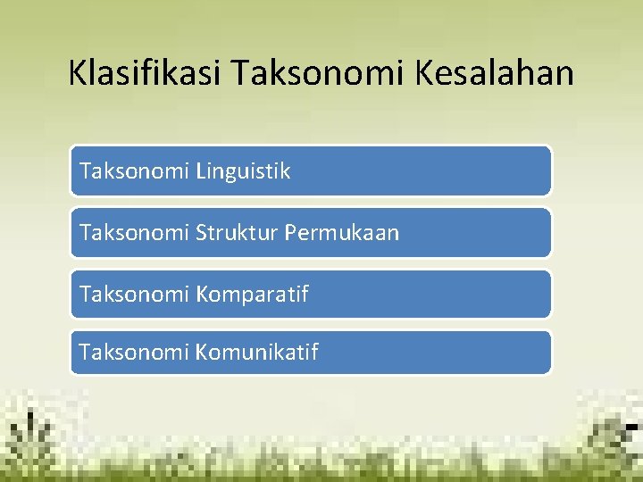 Klasifikasi Taksonomi Kesalahan Taksonomi Linguistik Taksonomi Struktur Permukaan Taksonomi Komparatif Taksonomi Komunikatif 