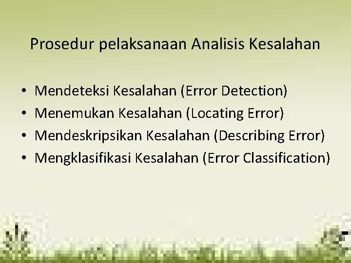 Prosedur pelaksanaan Analisis Kesalahan • • Mendeteksi Kesalahan (Error Detection) Menemukan Kesalahan (Locating Error)