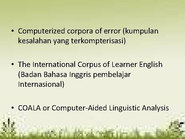  • Computerized corpora of error (kumpulan kesalahan yang terkompterisasi) • The International Corpus