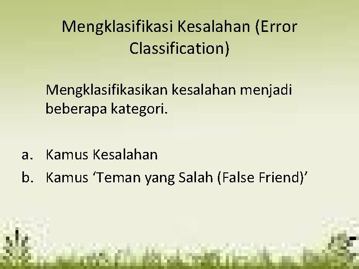 Mengklasifikasi Kesalahan (Error Classification) Mengklasifikasikan kesalahan menjadi beberapa kategori. a. Kamus Kesalahan b. Kamus
