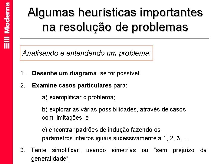 Algumas heurísticas importantes na resolução de problemas Analisando e entendendo um problema: 1. Desenhe