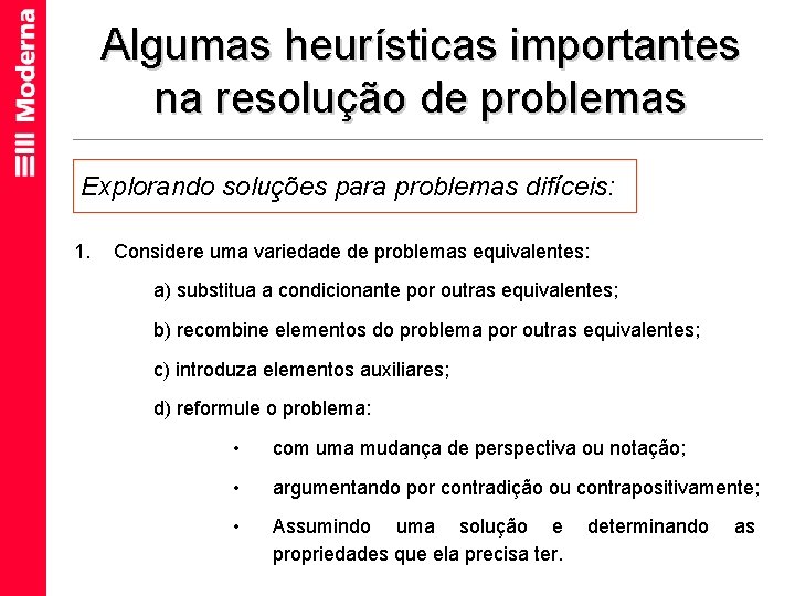 Algumas heurísticas importantes na resolução de problemas Explorando soluções para problemas difíceis: 1. Considere