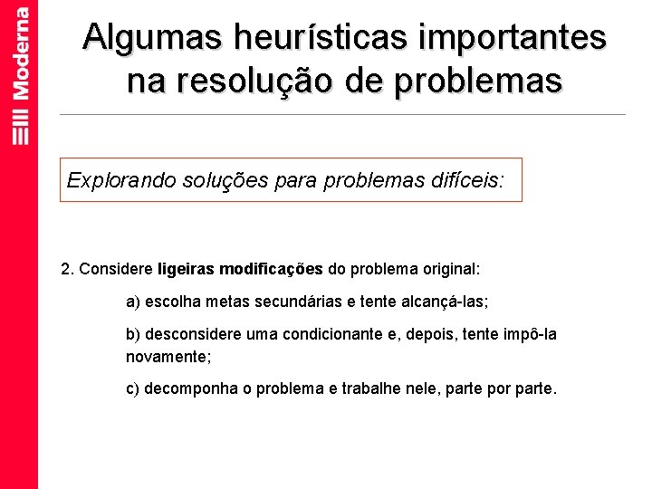 Algumas heurísticas importantes na resolução de problemas Explorando soluções para problemas difíceis: 2. Considere