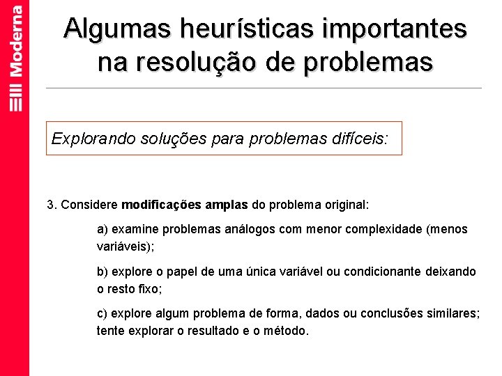 Algumas heurísticas importantes na resolução de problemas Explorando soluções para problemas difíceis: 3. Considere