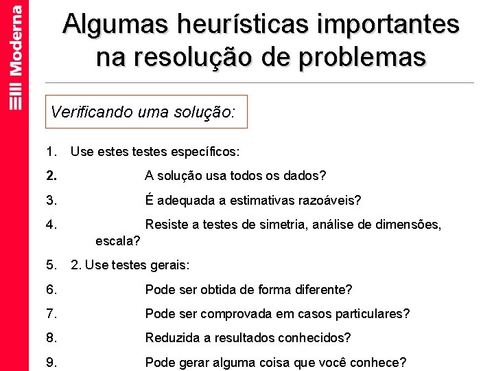 Algumas heurísticas importantes na resolução de problemas Verificando uma solução: 1. Use estes testes