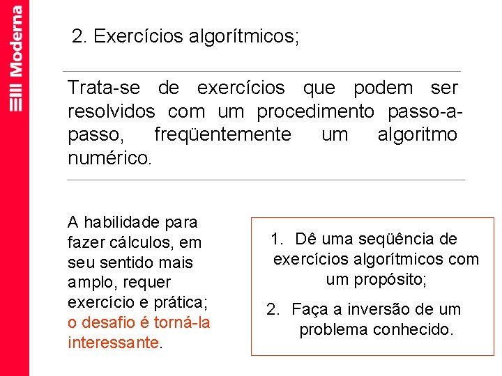 2. Exercícios algorítmicos; Trata-se de exercícios que podem ser resolvidos com um procedimento passo-apasso,