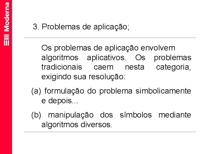 3. Problemas de aplicação; Os problemas de aplicação envolvem algoritmos aplicativos. Os problemas tradicionais