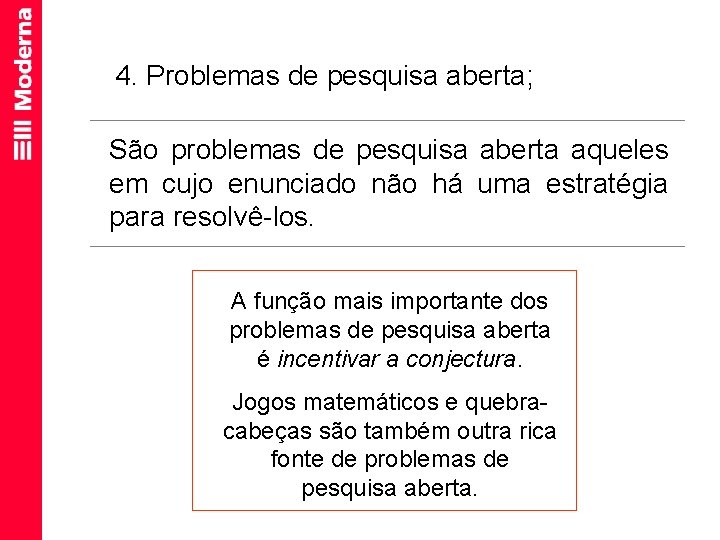 4. Problemas de pesquisa aberta; São problemas de pesquisa aberta aqueles em cujo enunciado