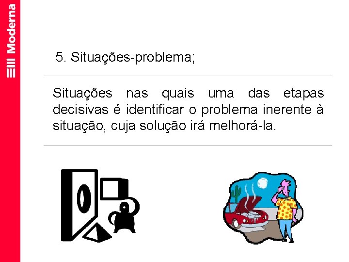 5. Situações-problema; Situações nas quais uma das etapas decisivas é identificar o problema inerente