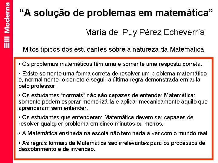 “A solução de problemas em matemática” María del Puy Pérez Echeverría Mitos típicos dos