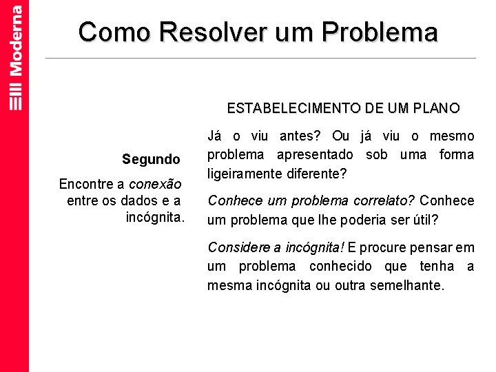 Como Resolver um Problema ESTABELECIMENTO DE UM PLANO Segundo Encontre a conexão entre os