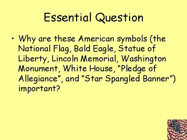 Essential Question • Why are these American symbols (the National Flag, Bald Eagle, Statue