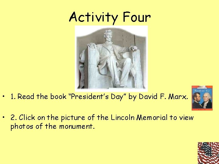 Activity Four • 1. Read the book “President’s Day” by David F. Marx. •