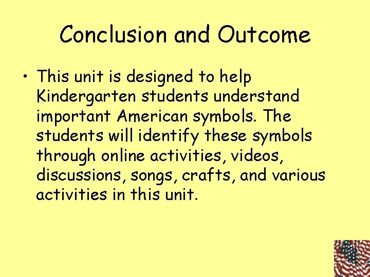 Conclusion and Outcome • This unit is designed to help Kindergarten students understand important