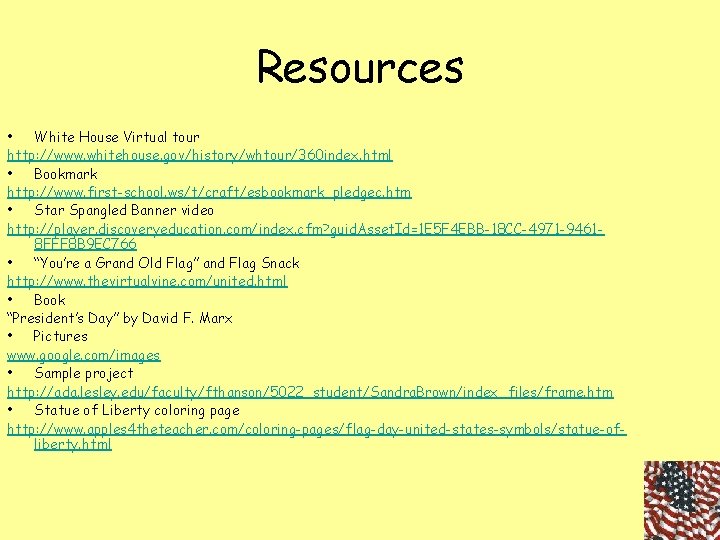 Resources • White House Virtual tour http: //www. whitehouse. gov/history/whtour/360 index. html • Bookmark