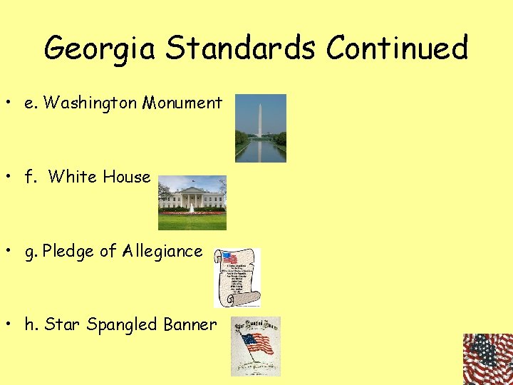 Georgia Standards Continued • e. Washington Monument • f. White House • g. Pledge