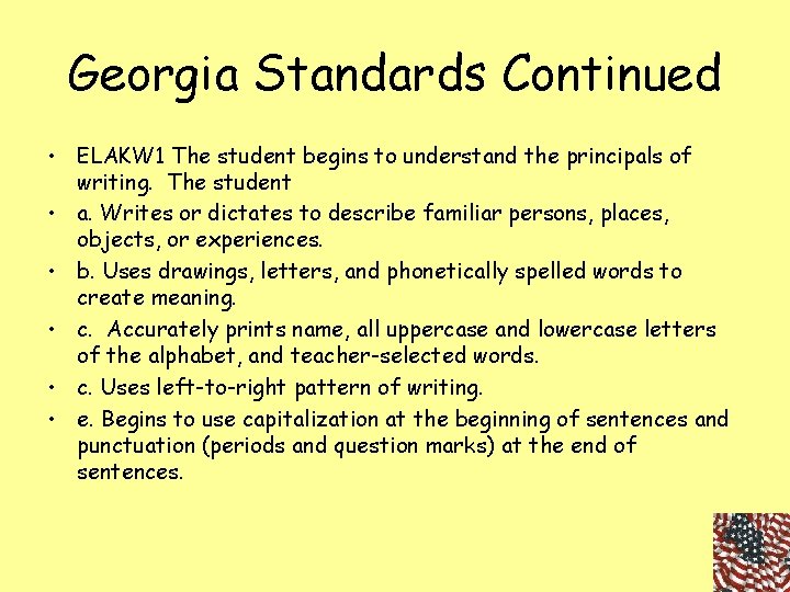 Georgia Standards Continued • ELAKW 1 The student begins to understand the principals of